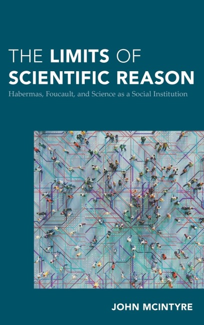 Limits of Scientific Reason: Habermas, Foucault, and Science as a Social Institution