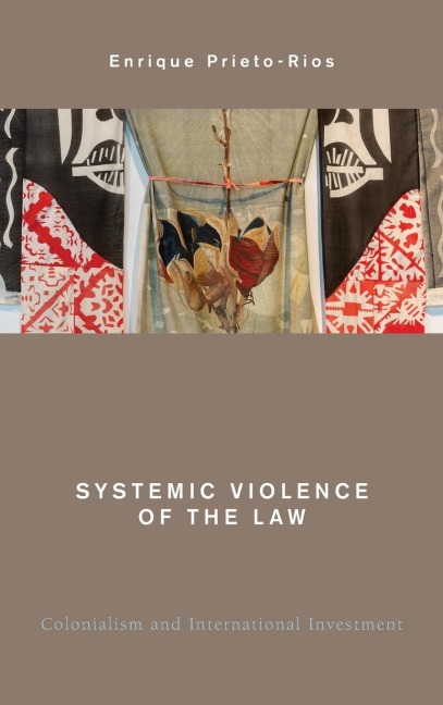 Systemic Violence of the Law: Colonialism and International Investment