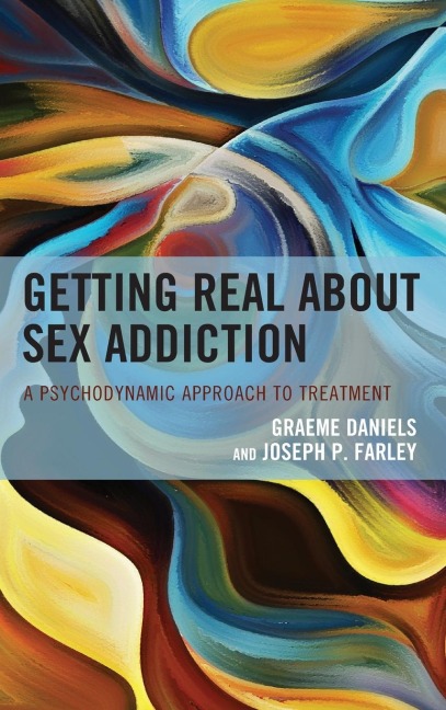 Getting Real about Sex Addiction A Psychodynamic Approach to Treatment