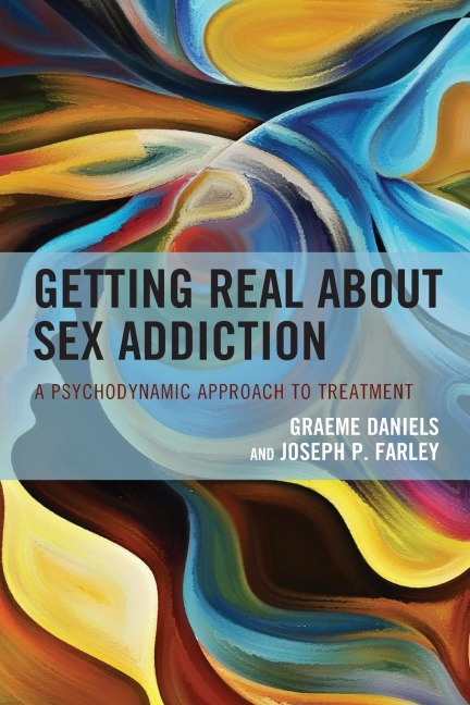 Getting Real about Sex Addiction A Psychodynamic Approach to Treatment