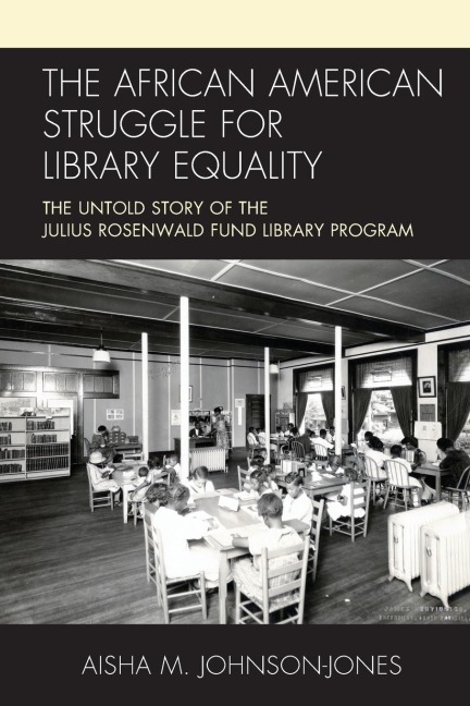 African American Struggle for Library Equality: The Untold Story of the Julius Rosenwald Fund Library Program