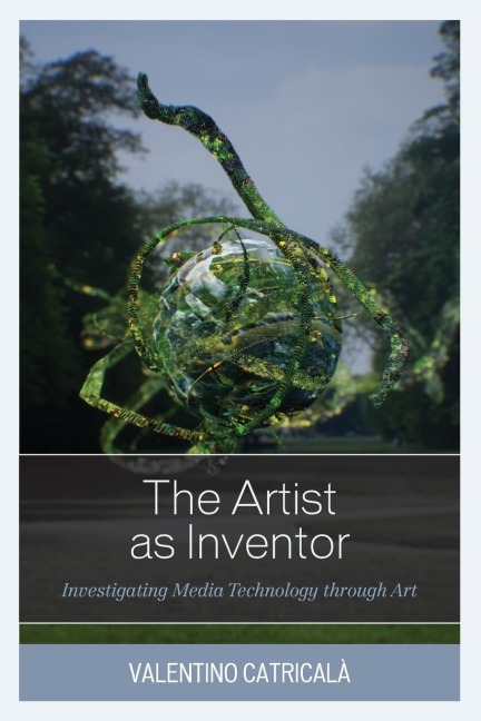 Artist as Inventor: Investigating Media Technology through Art