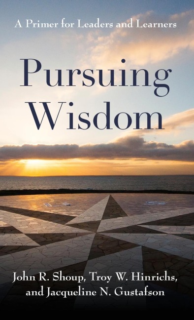 Pursuing Wisdom: A Primer for Leaders and Learners