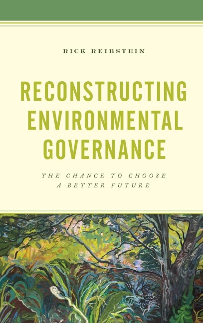 Reconstructing Environmental Governance: The Chance to Choose a Better Future