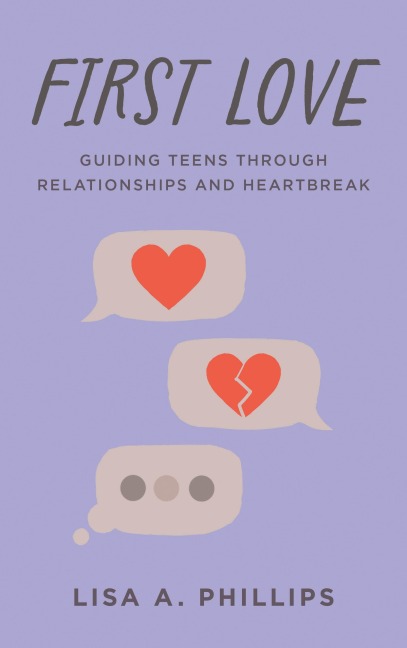 First Love: Guiding Teens Through Relationships and Heartbreak