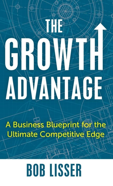 Growth Advantage: A Business Blueprint for the Ultimate Competitive Edge