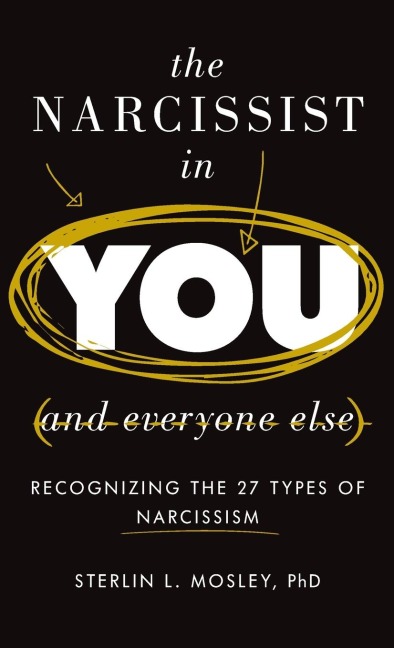 Narcissist in You and Everyone Else: Recognizing the 27 Types of Narcissism