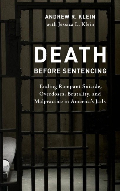 Death before Sentencing: Ending Rampant Suicide, Overdoses, Brutality, and Malpractice in America's Jails