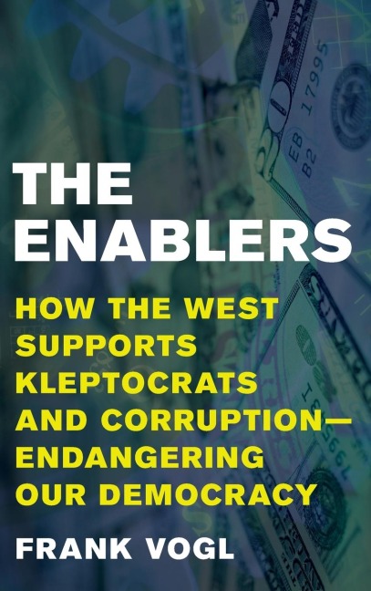 Enablers: How the West Supports Kleptocrats and Corruption - Endangering Our Democracy