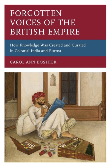 Forgotten Voices of the British Empire: How Knowledge was Created and Curated in Colonial India and Burma