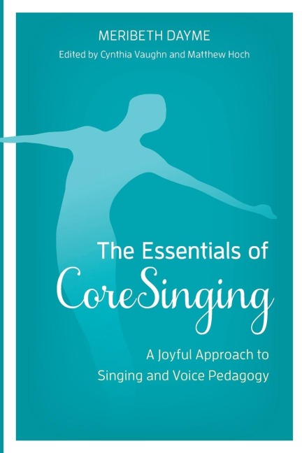Essentials of CoreSinging: A Joyful Approach to Singing and Voice Pedagogy