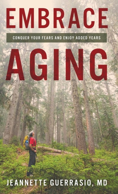 Embrace Aging: Conquer Your Fears and Enjoy Added Years