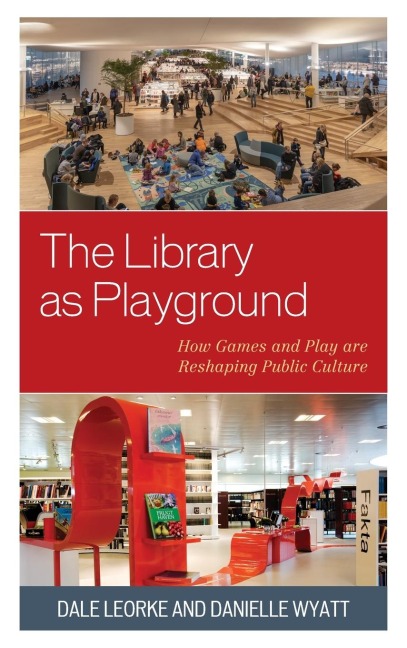 Library as Playground: How Games and Play are Reshaping Public Culture