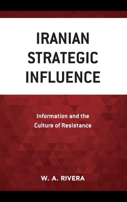 Iranian Strategic Influence: Information and the Culture of Resistance