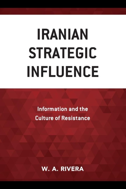 Iranian Strategic Influence: Information and the Culture of Resistance