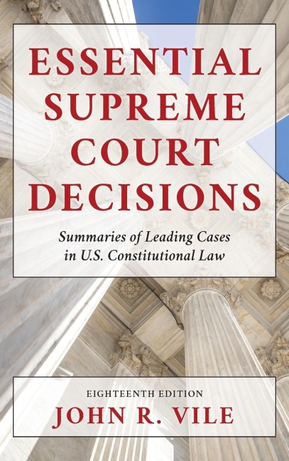 Essential Supreme Court Decisions: Summaries of Leading Cases in U.S. Constitutional Law