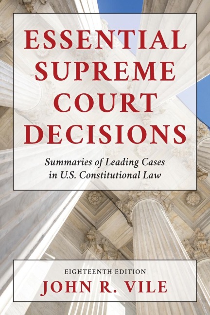 Essential Supreme Court Decisions: Summaries of Leading Cases in U.S. Constitutional Law