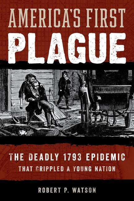 Americas First Plague: The Deadly 1793 Epidemic That Crippled a Young Nation