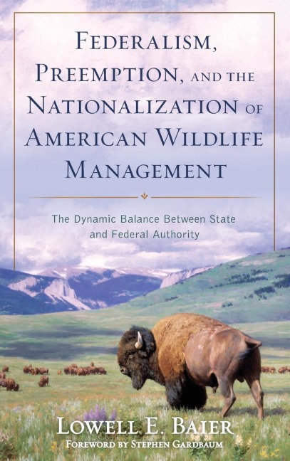 Federalism, Preemption, and the Nationalization of American Wildlife Management: The Dynamic Balance Between State and Federal Authority