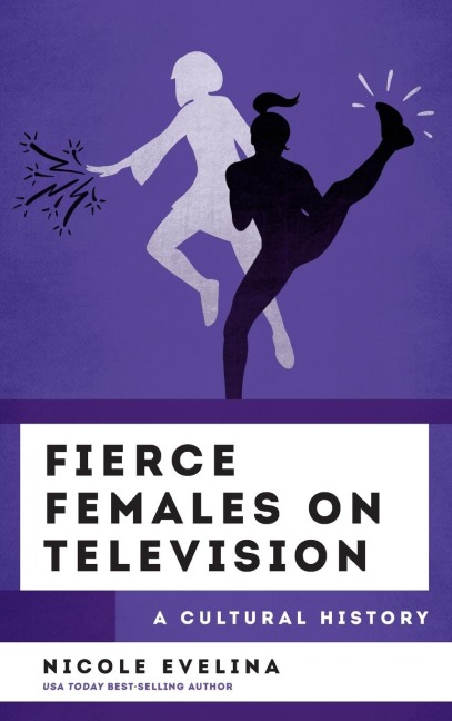 Fierce Females on Television: A Cultural History