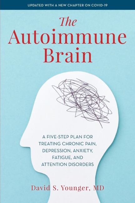 Autoimmune Brain: A Five-Step Plan for Treating Chronic Pain, Depression, Anxiety, Fatigue, and Attention Disorders