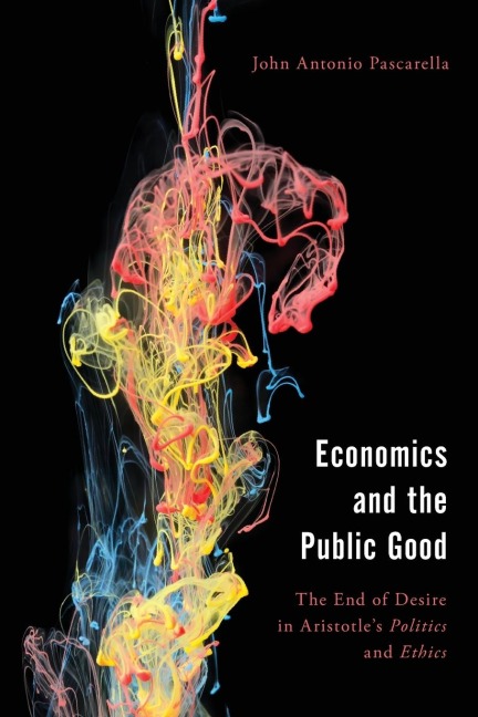 Economics and the Public Good: The End of Desire in Aristotles Politics and Ethics