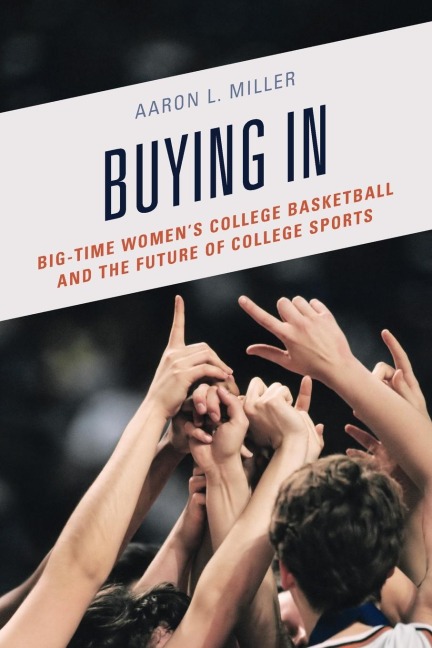 Buying In: Big-Time Womens College Basketball and the Future of College Sports