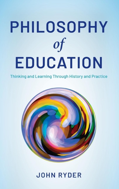 Philosophy of Education: Thinking and Learning Through History and Practice