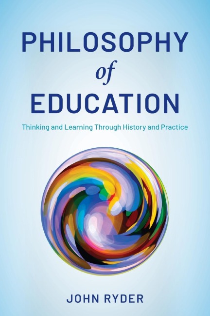 Philosophy of Education: Thinking and Learning Through History and Practice