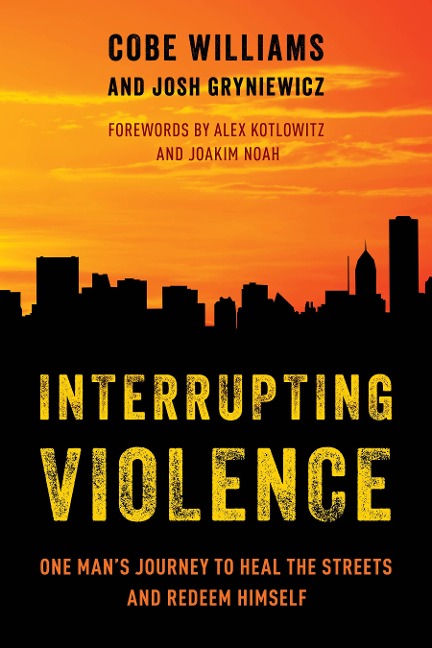 Interrupting Violence: One Mans Journey to Heal the Streets and Redeem Himself