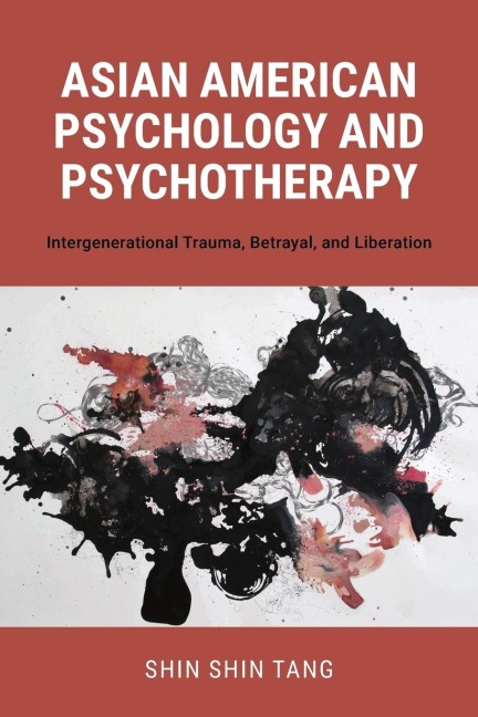 Asian American Psychology and Psychotherapy: Intergenerational Trauma, Betrayal, and Liberation