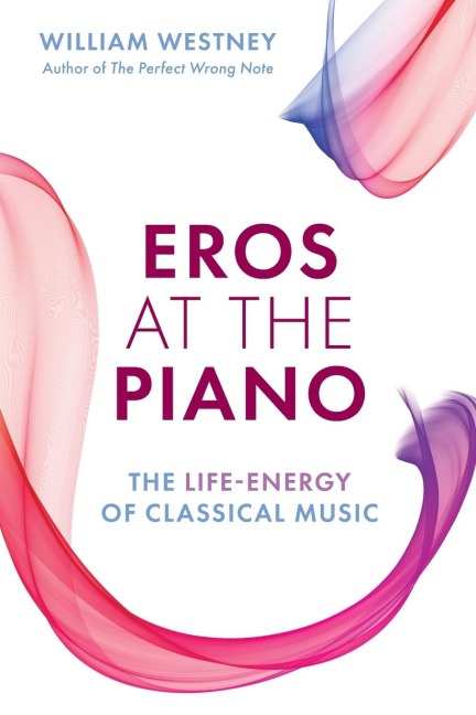 Eros at the Piano: The Life-Energy of Classical Music