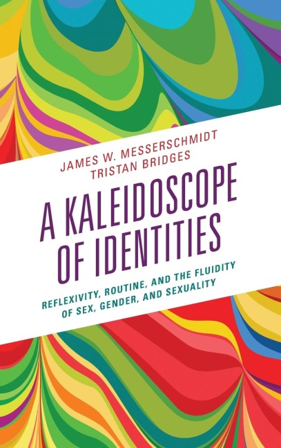 A Kaleidoscope of Identities Reflexivity, Routine, and the Fluidity of Sex, Gender, and Sexuality