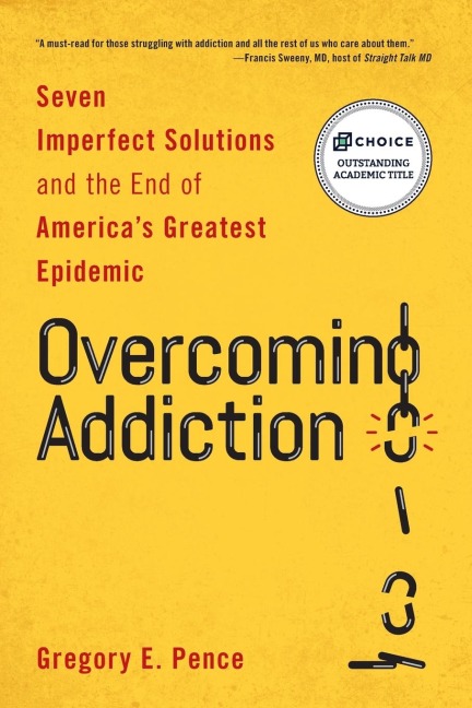 Overcoming Addiction: Seven Imperfect Solutions and the End of Americas Greatest Epidemic