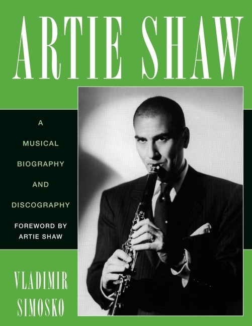 Artie Shaw: A Musical Biography and Discography