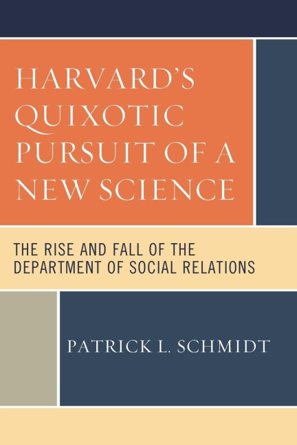 Harvard's Quixotic Pursuit of a New Science: The Rise and Fall of the Department of Social Relations