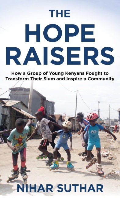 Hope Raisers: How a Group of Young Kenyans Fought to Transform Their Slum and Inspire a Community