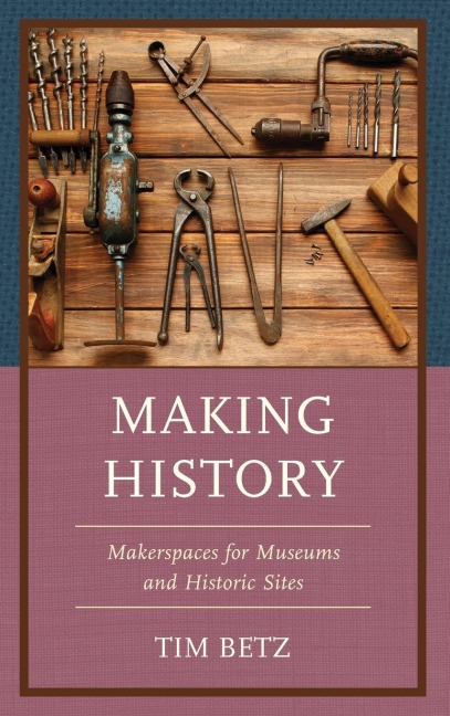 Making History: Makerspaces for Museums and Historic Sites