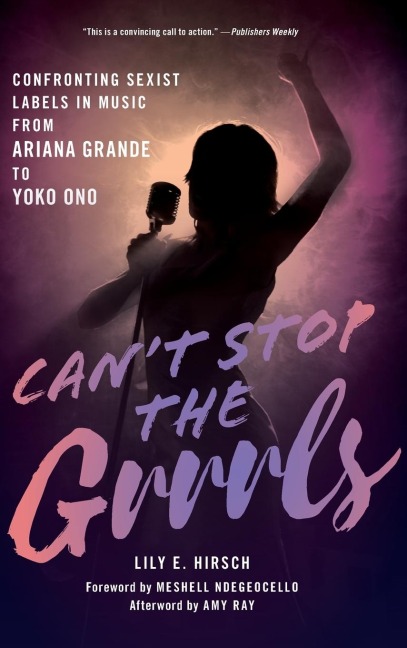Cant Stop the Grrrls: Confronting Sexist Labels in Music from Ariana Grande to Yoko Ono