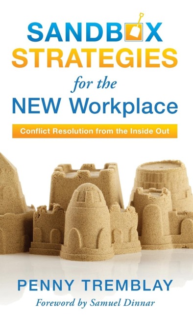 Sandbox Strategies for the New Workplace: Conflict Resolution from the Inside Out