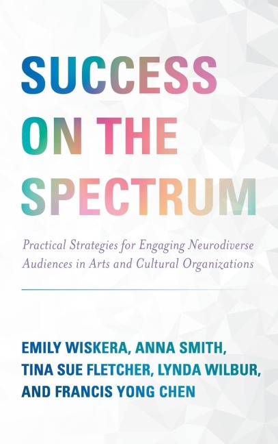 Success on the Spectrum: Practical Strategies for Engaging Neurodiverse Audiences in Arts and Cultural Organizations