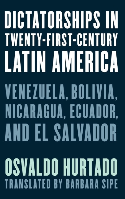 Dictatorships in Twenty-First-Century Latin America: Venezuela, Bolivia, Nicaragua, Ecuador, and El Salvador