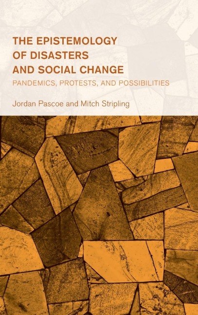 Epistemology of Disasters and Social Change: Pandemics, Protests, and Possibilities