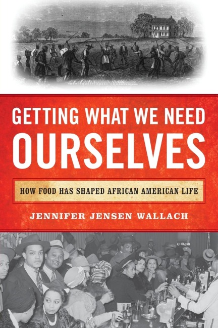 Getting What We Need Ourselves: How Food Has Shaped African American Life