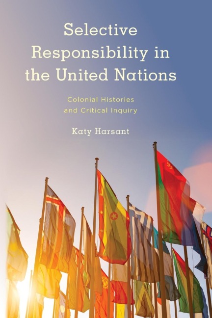 Selective Responsibility in the United Nations: Colonial Histories and Critical Inquiry