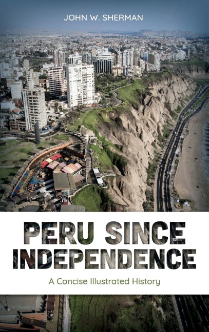 Peru since Independence: A Concise Illustrated History