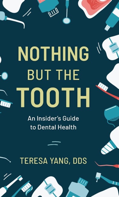 Nothing But the Tooth: An Insiders Guide to Dental Health