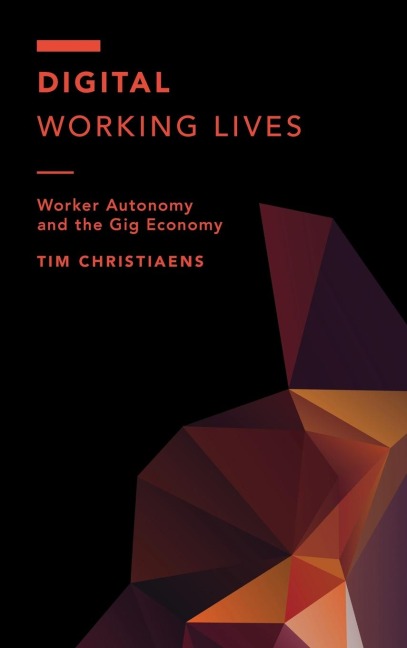 Digital Working Lives: Worker Autonomy and the Gig Economy