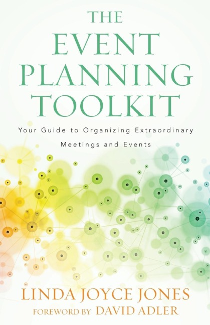 Event Planning Toolkit: Your Guide to Organizing Extraordinary Meetings and Events