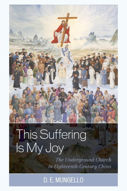 Suffering Is My Joy: The Underground Church in Eighteenth-Century China